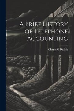 A Brief History of Telephone Accounting - Dubois, Charles G.