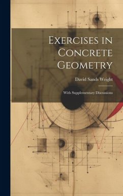 Exercises in Concrete Geometry: With Supplementary Discussions - Wright, David Sands