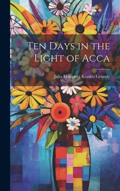 Ten Days in the Light of Acca - Grundy, Julia Margaret Kunkle