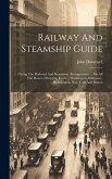 Railway And Steamship Guide: Giving The Railroad And Steamboat Arrangements ... On All The Routes Diverging From ... Washington, Baltimore, Philade