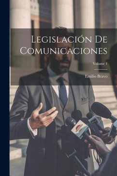 Legislación De Comunicaciones; Volume 1 - Bravo, Emilio