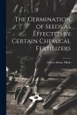 The Germination of Seeds as Effected by Certain Chemical Fertilizers