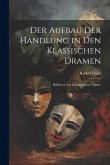 Der Aufbau Der Handlung in Den Klassischen Dramen: Hilfsbuch Zur Dramatischen Lektüre