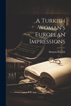 A Turkish Woman's European Impressions - Zeyneb, Hanum