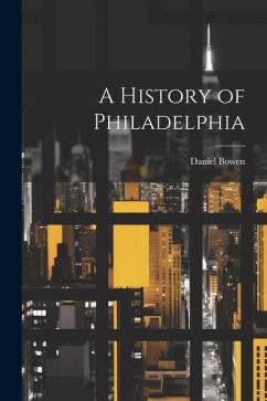 A History of Philadelphia - Bowen, Daniel