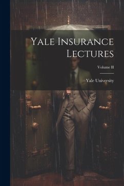 Yale Insurance Lectures; Volume II - University, Yale