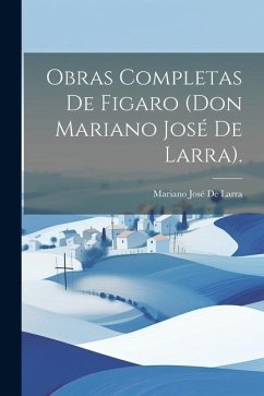 Obras Completas De Figaro (Don Mariano José De Larra). - De Larra, Mariano José