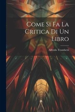 Come si fa la Critica di un Libro - Trombetti, Alfredo