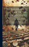 The Bankruptcy Law Of The United States: Comprising The Federal Act Of 1898 And General Orders And Forms Of The Supreme Court Of The United States