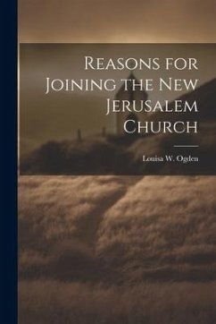 Reasons for Joining the New Jerusalem Church - Ogden, Louisa W.