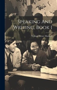 Speaking And Writing, Book 1 - Maxwell, William Henry