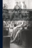 Major Barbara: With An Essay As First Aid To Critics