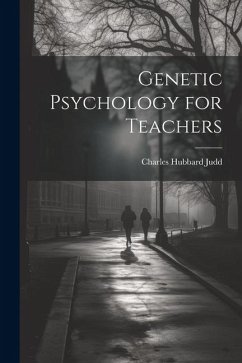 Genetic Psychology for Teachers - Judd, Charles Hubbard