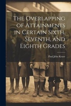 The Overlapping of Attainments in Certain Sixth, Seventh, and Eighth Grades - Kruse, Paul Jehu