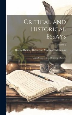 Critical and Historical Essays: Contributed to the Edinburgh Review; Volume 2 - Macaulay, Baron Thomas Babington Maca