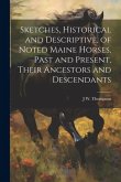 Sketches, Historical and Descriptive, of Noted Maine Horses, Past and Present, Their Ancestors and Descendants