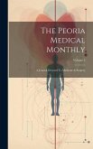The Peoria Medical Monthly: A Journal Devoted To Medicine & Surgery; Volume 2