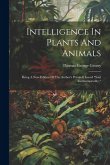 Intelligence In Plants And Animals: Being A New Edition Of The Author's Privately Issued "soul And Immortality."