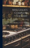Miss Leslie's Complete Cookery: Directions For Cookery, In Its Various Branches