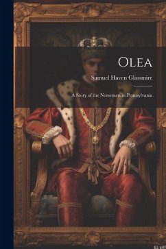 Olea: A Story of the Norsemen in Pennsylvania - Glassmire, Samuel Haven