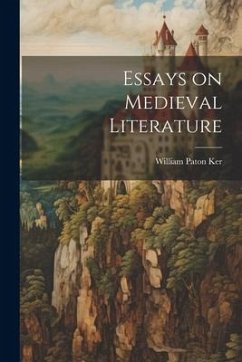 Essays on Medieval Literature - Ker, William Paton