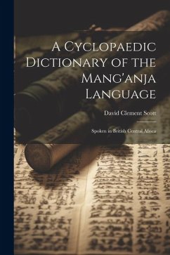 A Cyclopaedic Dictionary of the Mang'anja Language: Spoken in British Central Africa - Scott, David Clement