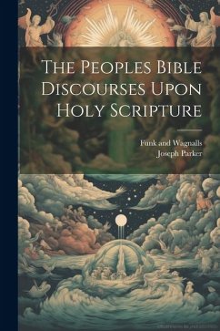 The Peoples Bible Discourses Upon Holy Scripture - Parker, Joseph