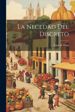 La Necedad del Discreto - Vega, Lope De