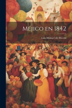 Méjico en 1842 - Manuel Del Rivero, Luis