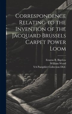 Correspondence Relating to the Invention of the Jacquard Brussels Carpet Power Loom - Wood, William