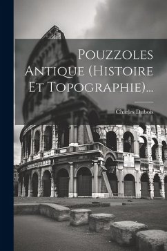 Pouzzoles Antique (histoire Et Topographie)... - Dubois, Charles