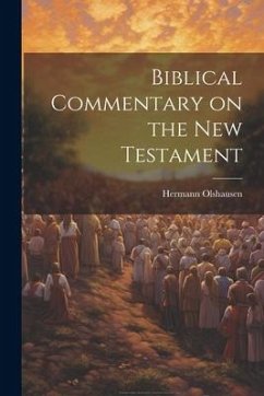 Biblical Commentary on the New Testament - Hermann, Olshausen