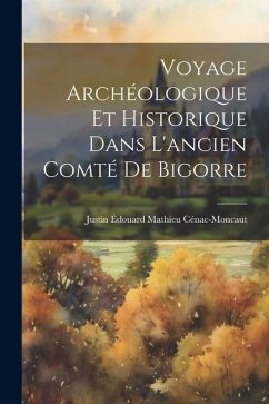 Voyage Archéologique Et Historique Dans L'ancien Comté De Bigorre - Cénac-Moncaut, Justin Édouard Mathieu