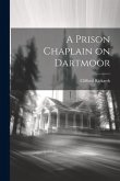 A Prison Chaplain on Dartmoor A Prison Chaplain on Dartmoor