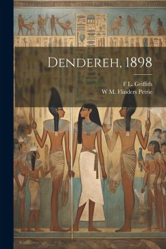 Dendereh, 1898 - Petrie, W. M. Flinders; Griffith, F. L.