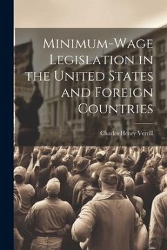 Minimum-wage Legislation in the United States and Foreign Countries - Verrill, Charles Henry