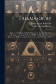 Freemasonry: Sketch of Its Origin and Early Progress, Its Moral and Political Tendency; a Lecture Delivered Before the Historical S