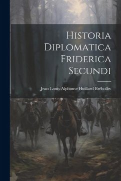 Historia Diplomatica Friderica Secundi - Huillard-Bréholles, Jean-Louis-Alphonse