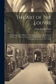 The art of the Louvre: Containing a Brief History of the Palace and of its Collection of Paintings, as Well as Descriptions nd Criticisms of