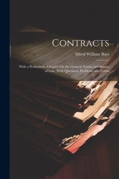 Contracts: With a Preliminary Chapter On the General Nature and Source of Law, With Questions, Problems and Forms - Bays, Alfred William