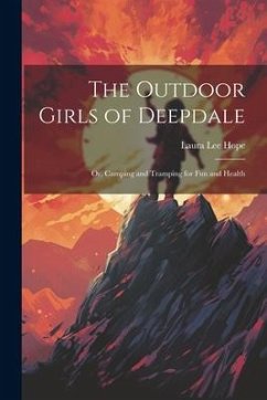 The Outdoor Girls of Deepdale: Or, Camping and Tramping for Fun and Health - Hope, Laura Lee