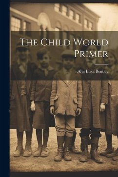 The Child World Primer - Bentley, Alys Eliza