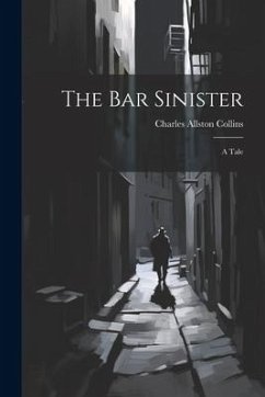 The Bar Sinister: A Tale - Collins, Charles Allston