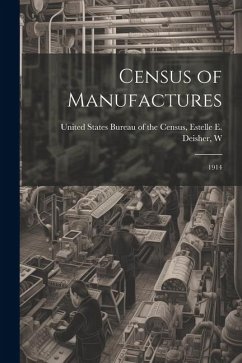 Census of Manufactures: 1914 - States Bureau of the Census, Estelle E.