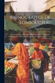 Monographie De Tombouctou: Accompagnée De Nombreuses Illustrations Et D'une Carte De La Région De Tombouctou Dressée D'après Les Documents Les Pl