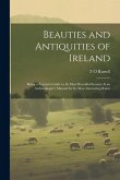 Beauties and Antiquities of Ireland: Being a Tourist's Guide to its Most Beautiful Scenery & an Archaeologist's Manual for its Most Interesting Ruins