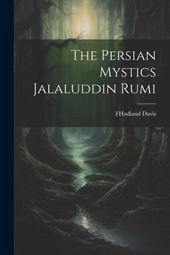 The Persian Mystics Jalaluddin Rumi - Davis, Fhadland