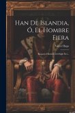 Han De Islandia, Ó, El Hombre Fiera: Bosquejo Histórico Del Siglo Xvi...