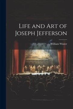 Life and Art of Joseph Jefferson - Winter, William