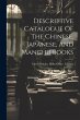 Descriptive Catalogue Of The Chinese,... - Bild 1